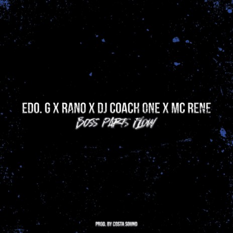 Boss Parts Flow ft. Edo. G, DJ Coach One, Mc Rene & Rano MC | Boomplay Music