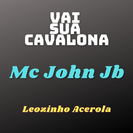 Vai Sua Cavalona ft. LEOZINHO ACEROLA | Boomplay Music