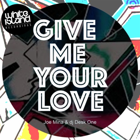 Give Me Your Love (Original Mix) ft. DJ Desk One | Boomplay Music