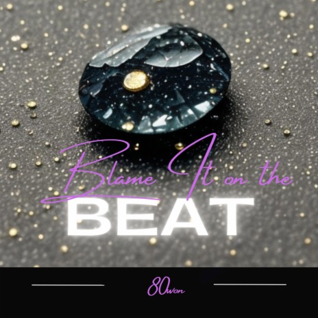Blame it on the Beat | Boomplay Music