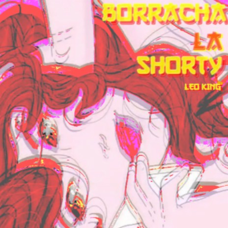 Borracha La Shorty | Boomplay Music