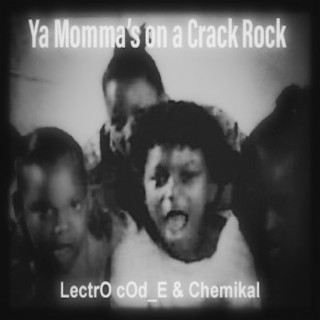 Ya Momma's on Crack Rock (Chemikal & LectrO cOd_E Remix)