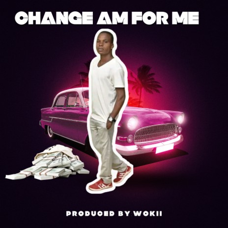 Change Am for Me | Boomplay Music