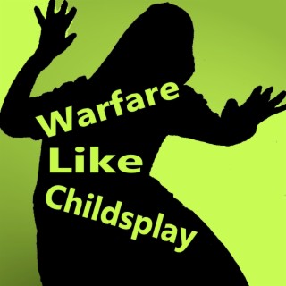 Warfare Like Childsplay