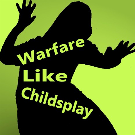 Warfare Like Childsplay
