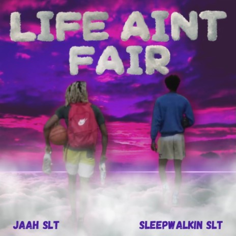 Life Ain't Fair ft. Sleep Walkin SLT