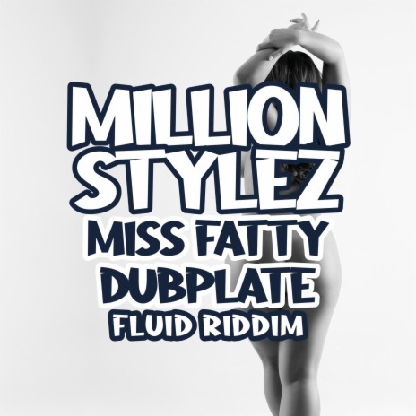 Miss Fatty dubplate (fluid riddim) [feat. Million Stylez]