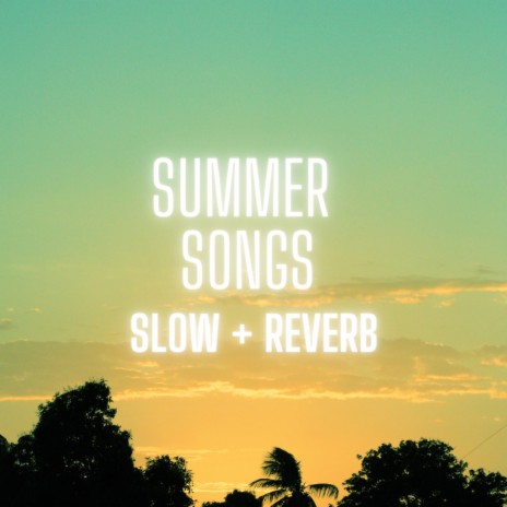 Summer Songs (Slow + Reverb) ft. The Chosen