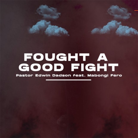 Fought a Good Fight ft. Mabongi Fero | Boomplay Music