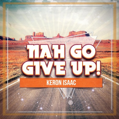 Nah Go Give Up (feat. Keron Isaac) | Boomplay Music
