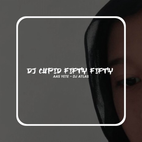 DJ CUPID FIFTY FIFTY MENGKANE ft. DJ Atlas & Venus Music Production | Boomplay Music