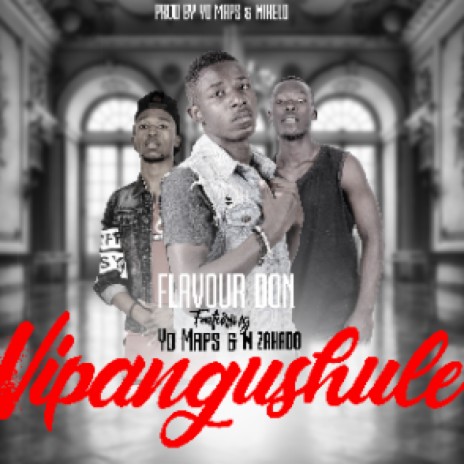 Vipangushule ft Yo Maps, Zakado | Boomplay Music