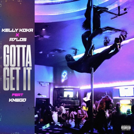 Gotta Get It ft. A7los & KNWGD | Boomplay Music