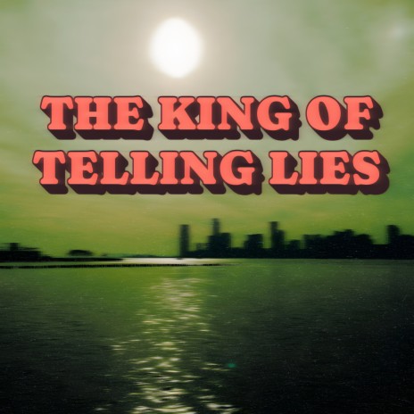 The King of Telling Lies ft. Justin Clyde Williams | Boomplay Music