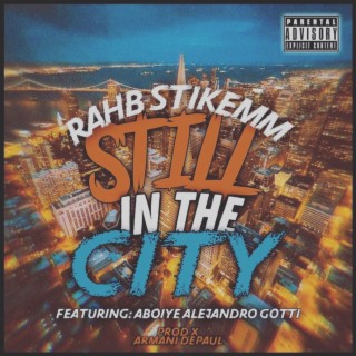 Still in the city ft. Abioye Alejandro Gotti lyrics | Boomplay Music