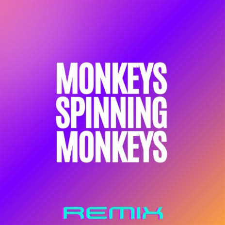 Monkeys Spinning Monkeys - Remix