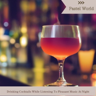 Drinking Cocktails While Listening to Pleasant Music at Night