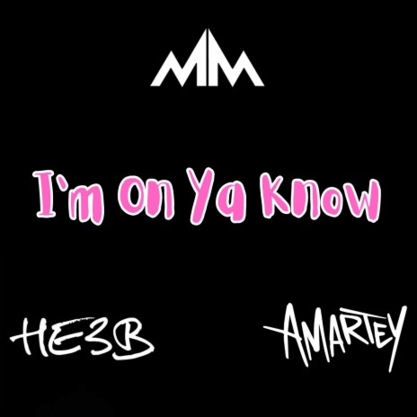 I'm On Ya Know ft. HE3B & Amartey