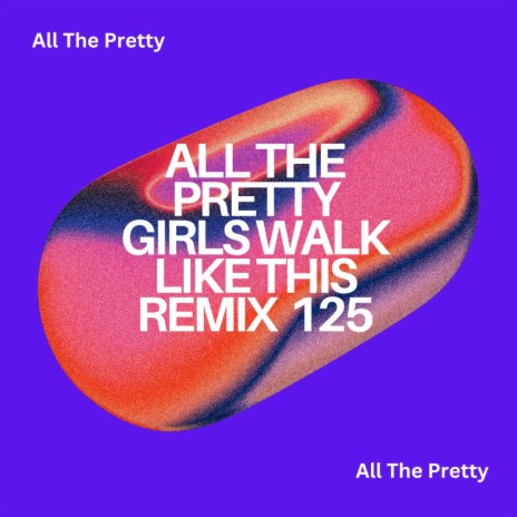All The Pretty Girls Walk Like This (Cross The Globe)