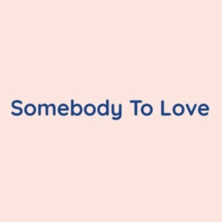 Somebody To Love