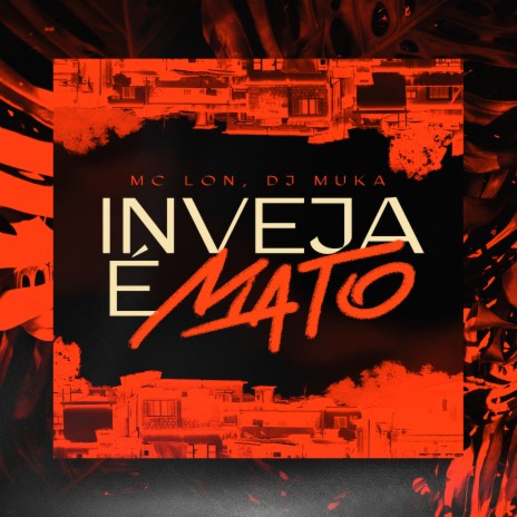 Inveja É Mato ft. DJ Muka | Boomplay Music