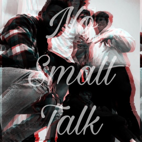 No Small Talk | Boomplay Music