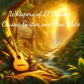 Whispers of El Dorado: Classic Guitar and Pan Flute