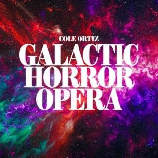 GALACTIC HORROR OPERA