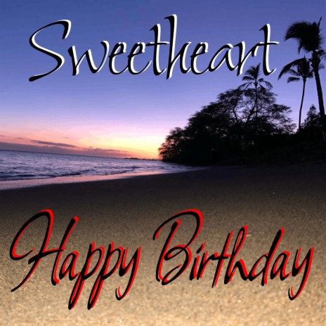 Happy Birthday Sweetheart | Boomplay Music