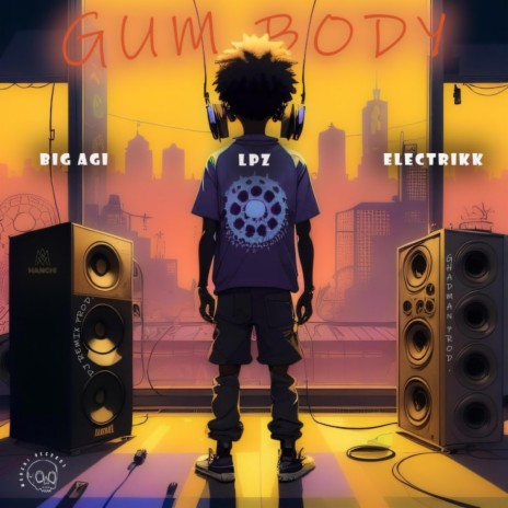 Gum body ft. Big Agi & Electrikk | Boomplay Music