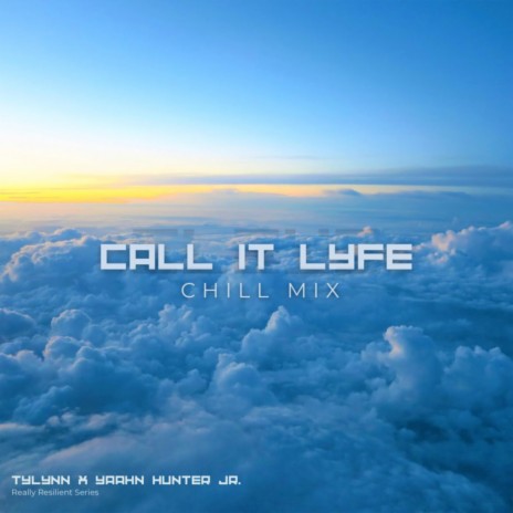 Call It Lyfe (Chill Mix) ft. Tylynn | Boomplay Music