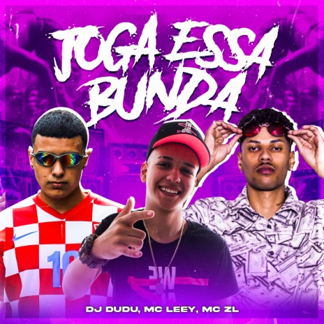 Joga Essa Bunda ft. MC Leey & MC ZL | Boomplay Music