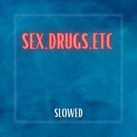 Sex, Drugs, Etc. (Slowed) | Boomplay Music