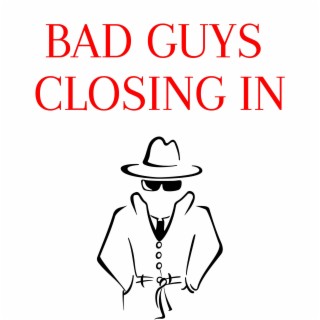 Bad Guys Closing In