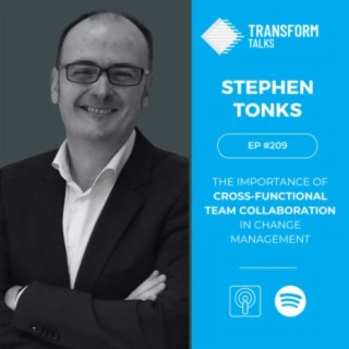 #209 - The Importance of Cross-Functional Team Collaboration in Change Management with Stephen Tonks