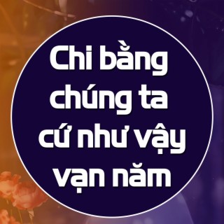 Chi bằng chúng ta cứ như vậy vạn năm