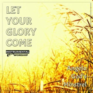 Let Your Glory Come