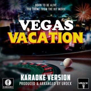 Born To Be Alive (From Vegas Vacation) (Karaoke Version)
