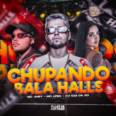 Chupando Bala Halls ft. MC JHEY & MC LYSA | Boomplay Music