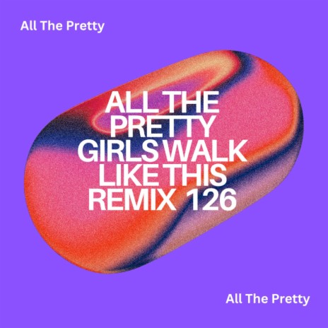 All The Pretty Girls Walk Like This (Anyone)