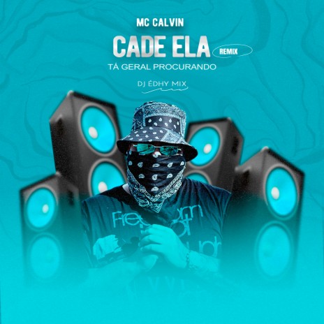 Cade Ela, Tá Geral Procurando (Remix) ft. Mc Calvin | Boomplay Music