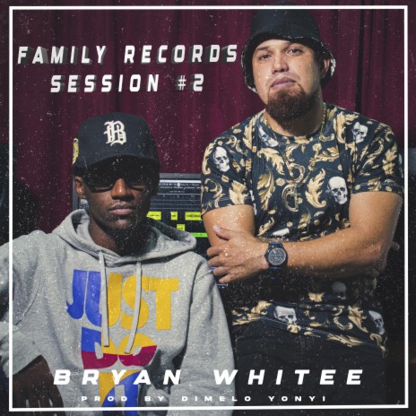 Bryan Whitee: Family Records Session # 2 ft. Bryan Whitee | Boomplay Music