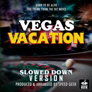 Born To Be Alive (From Vegas Vacation) (Slowed Down Version)