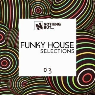 Nothing But... Funky House Selections, Vol. 03