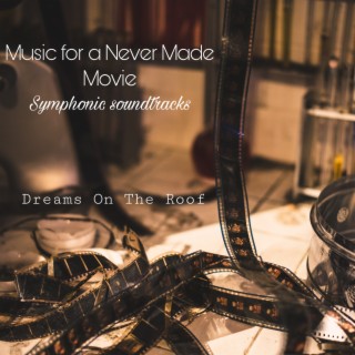 Music for a Never Made Movie - Symphonic Soundtracks