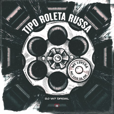 Tipo Roleta Russa ft. DJ W7 OFICIAL, MC CAIO DA VM & Love Funk | Boomplay Music