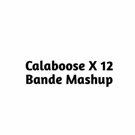 Calaboose X 12 Bande Mashup