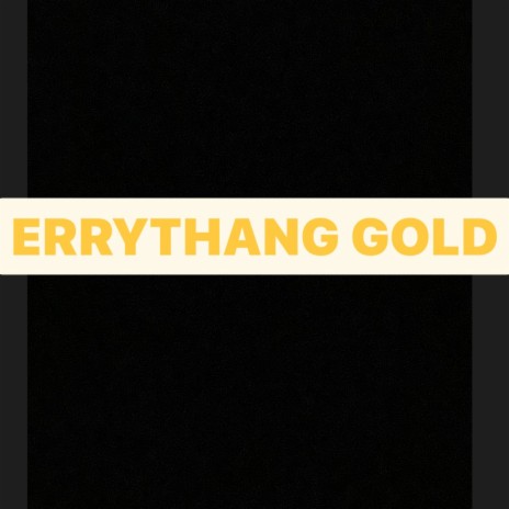 Errythang Gold | Boomplay Music