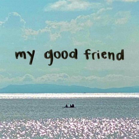 My Good Friend | Boomplay Music