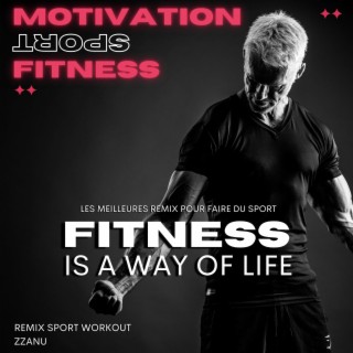 Fitness Is A Way Of Life (Les Meilleures Remix Pour Faire Du Sport)